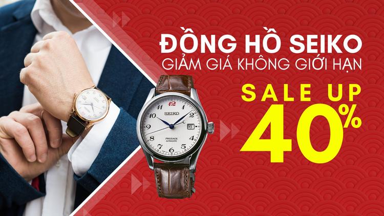 Đồng hồ SEIKO Giảm tới 40% trong tháng này