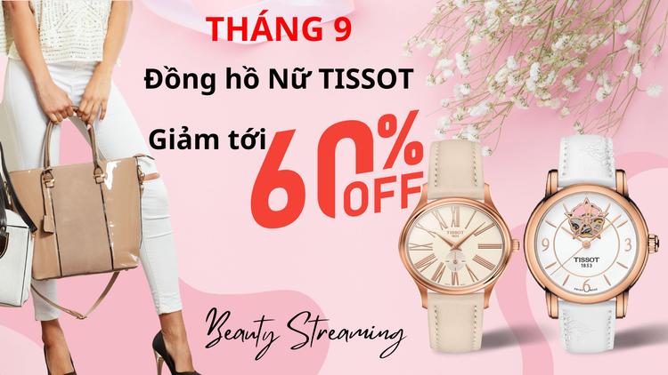 Tháng 9 - Đồng hồ Nữ Tissot giảm giá tới 60%