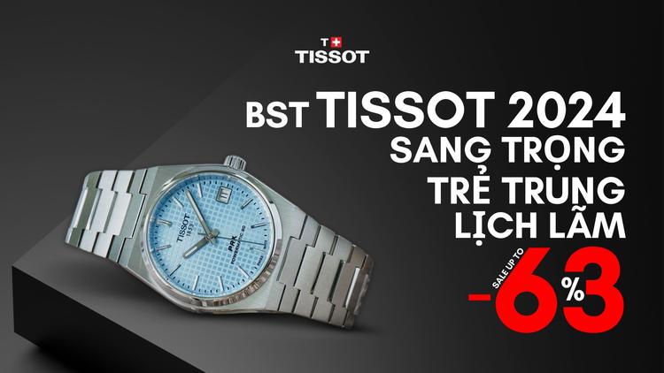 BST TISSOT 2024 hơn 700 mẫu mới nhất